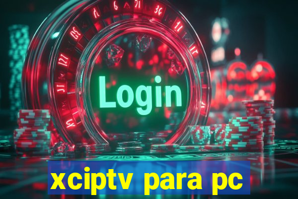 xciptv para pc